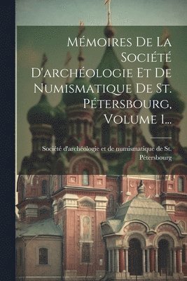 bokomslag Mmoires De La Socit D'archologie Et De Numismatique De St. Ptersbourg, Volume 1...