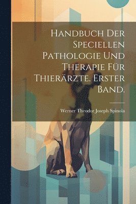 Handbuch der speciellen Pathologie und Therapie fr Thierrzte. Erster Band. 1