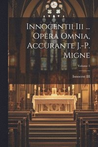 bokomslag Innocentii Iii ... Opera Omnia, Accurante J.-p. Migne; Volume 1