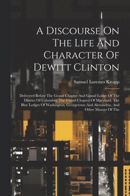 A Discourse On The Life And Character Of Dewitt Clinton 1