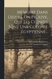 bokomslag Mmoire Dans Lequel On Prouve, Que Les Chinois Sont Une Colonie gyptienne...