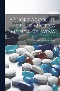 bokomslag A Short Account Of The Materia Medica Of Patna