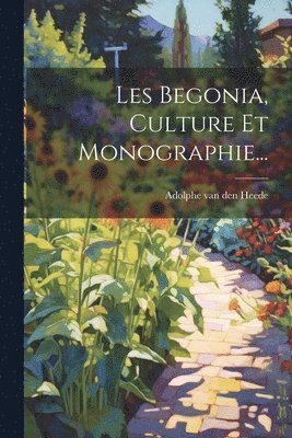 Les Begonia, Culture Et Monographie... 1