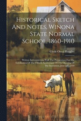 bokomslag Historical Sketch And Notes, Winona State Normal School, 1860-1910