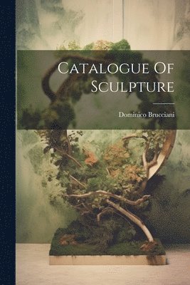 Dominico Brucciani - Catalogue Of Sculpture, Häftad