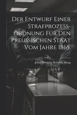 bokomslag Der Entwurf einer Strafprozess-ordnung fr den Preussischen Staat vom Jahre 1865.