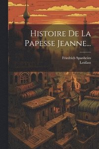 bokomslag Histoire De La Papesse Jeanne...