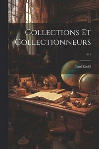 bokomslag Collections Et Collectionneurs...