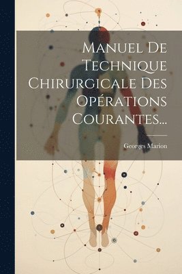 Georges Marion - Manuel De Technique Chirurgicale Des Opérations Courantes..., Häftad