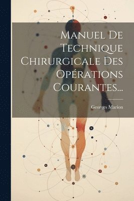 Manuel De Technique Chirurgicale Des Oprations Courantes... 1