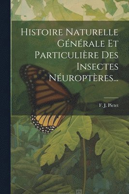 bokomslag Histoire Naturelle Gnrale Et Particulire Des Insectes Nuroptres...