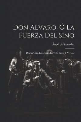 Ángel de Saavedra - Don Alvaro, Ó La Fuerza Del Sino, Häftad