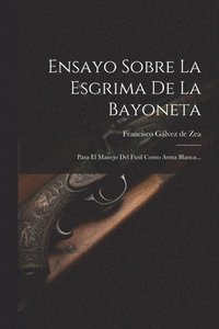 bokomslag Ensayo Sobre La Esgrima De La Bayoneta