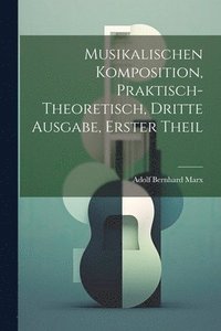 bokomslag Musikalischen Komposition, praktisch-theoretisch, Dritte Ausgabe, Erster Theil