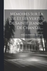 bokomslag Mmoires Sur La Vie Et Les Vertus De Sainte Jeanne De Chantal...