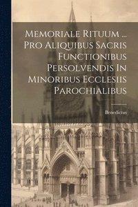 bokomslag Memoriale Rituum ... Pro Aliquibus Sacris Functionibus Persolvendis In Minoribus Ecclesiis Parochialibus