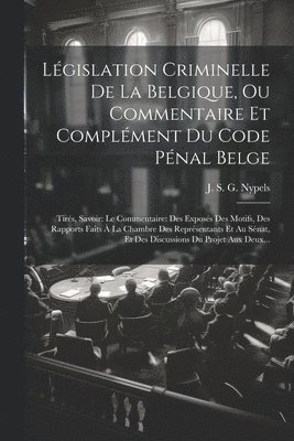 bokomslag Lgislation Criminelle De La Belgique, Ou Commentaire Et Complment Du Code Pnal Belge