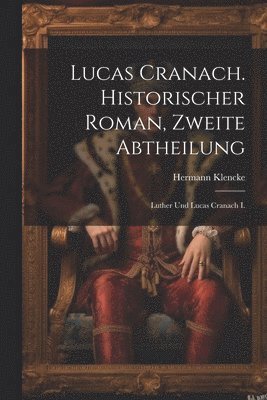 Lucas Cranach. Historischer Roman, Zweite Abtheilung