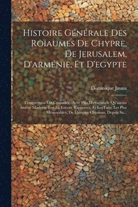 bokomslag Histoire Gnrale Des Roaumes De Chypre, De Jerusalem, D'armnie, Et D'egypte