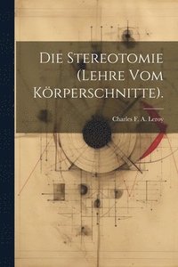 bokomslag Die Stereotomie (Lehre Vom Krperschnitte).