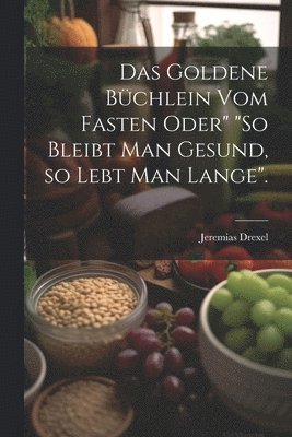 bokomslag goldene Büchlein vom Fasten oder" "So bleibt man gesund, so lebt man lange".