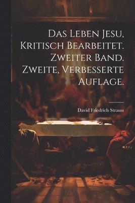 Leben Jesu, kritisch bearbeitet. Zweiter Band. Zweite, verbesserte Auflage.