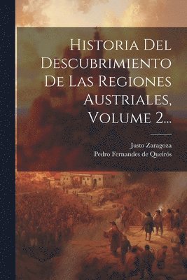 Justo Zaragoza, Pedro Fernandes de Queirós - Historia Del Descubrimiento De Las Regiones Austriales, Volume 2..., Häftad