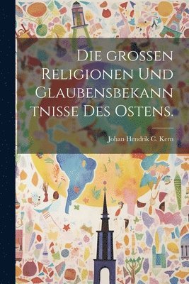 bokomslag Die groen Religionen und Glaubensbekanntnisse des Ostens.