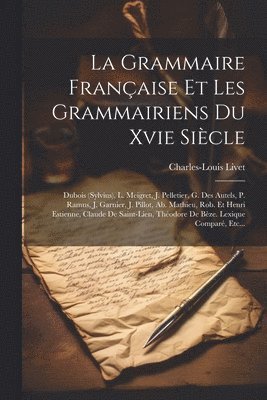 La Grammaire Franaise Et Les Grammairiens Du Xvie Sicle 1