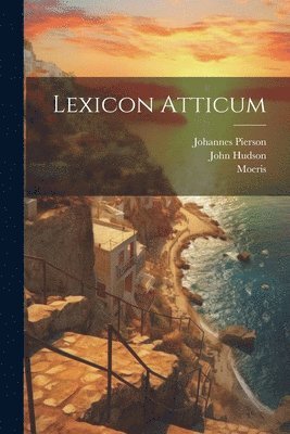 Moeris (Grammaticus), John Hudson, Johannes Pierson - Lexicon Atticum, Häftad