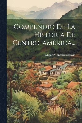 Compendio De La Historia De Centro-amrica... 1