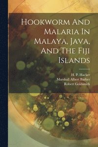 bokomslag Hookworm And Malaria In Malaya, Java, And The Fiji Islands