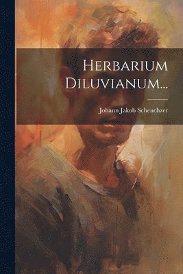 Herbarium Diluvianum... 1