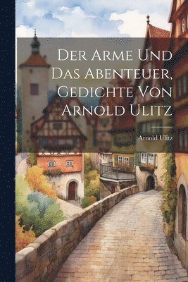 bokomslag Arme und das Abenteuer, Gedichte von Arnold Ulitz