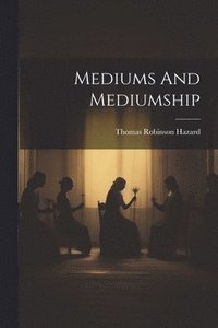 bokomslag Mediums And Mediumship