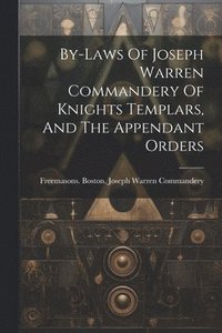 bokomslag By-laws Of Joseph Warren Commandery Of Knights Templars, And The Appendant Orders
