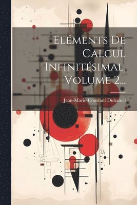 Jean Marie Constante Duhamel, Jean-Marie-Constant Duhamel - Eléments De Calcul Infinitésimal, Volume 2..., Häftad