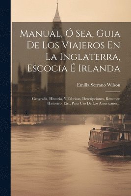 bokomslag Manual,  Sea, Guia De Los Viajeros En La Inglaterra, Escocia  Irlanda