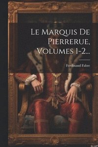 bokomslag Le Marquis De Pierrerue, Volumes 1-2...