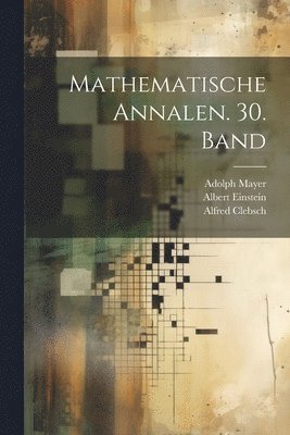 Alfred Clebsch, Carl Neumann, Felix Klein - Mathematische Annalen. 30. Band, Häftad