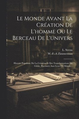 bokomslag Le Monde Avant La Cration De L'homme Ou Le Berceau De L'univers