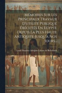 bokomslag Mmoires Sur Les Principaux Travaux D'utilit Publiqu xcuts En Egypte Depuis La Plus Haute Antiquit Jusqu' Nos Jours...
