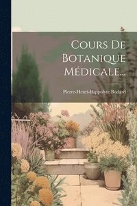 bokomslag Cours De Botanique Mdicale...
