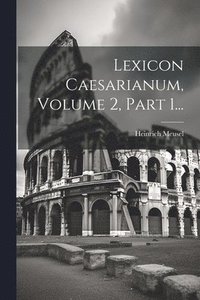 bokomslag Lexicon Caesarianum, Volume 2, Part 1...