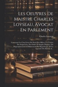 bokomslag Les Oeuvres De Maistre Charles Loyseau, Avocat En Parlement