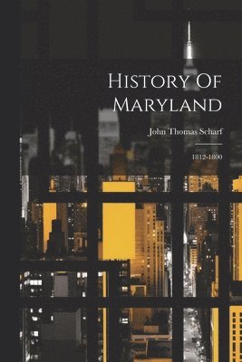 John Thomas Scharf - History Of Maryland, Häftad
