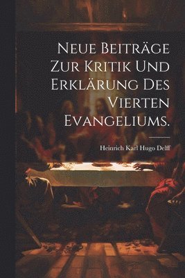 Neue Beitrge zur Kritik und Erklrung des Vierten Evangeliums. 1