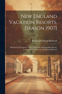 bokomslag New England Vacation Resorts, [season 1907]