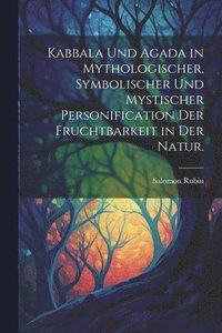 bokomslag Kabbala und Agada in mythologischer, symbolischer und mystischer Personification der Fruchtbarkeit in der Natur.