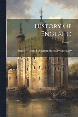 Baron Thomas Babington Macaulay Macau - History Of England; Volume 2, Häftad